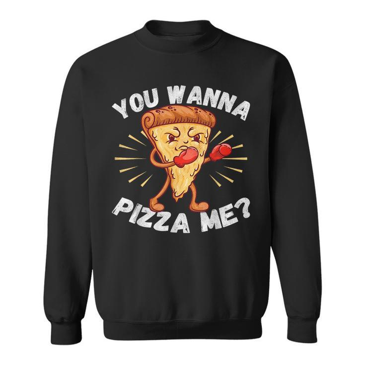 Pizza Food Lover Foodie You Wanna Pizza Me Pizza Sweatshirt
