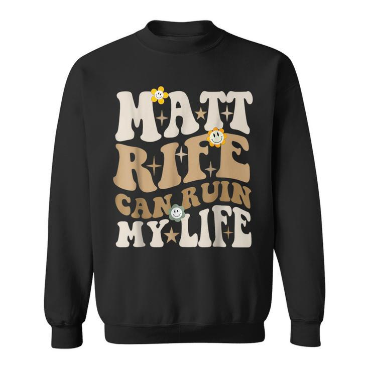 Quote Matt Rife Can Ruin My Life Wavy Sweatshirt