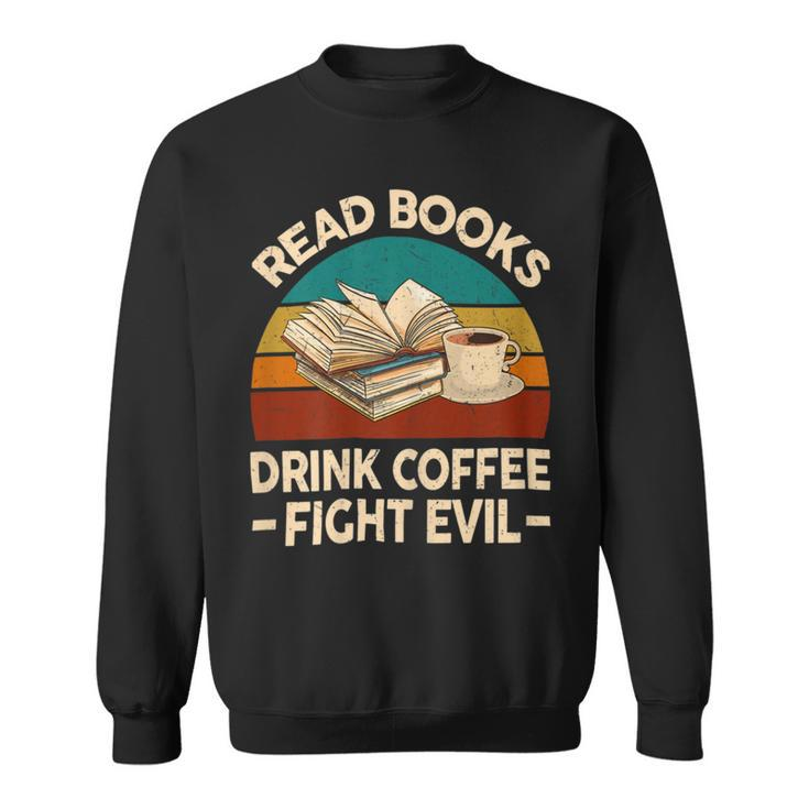 Funny Reading Tshirt Read Books Drink Coffee Fight Evil Sweatshirt