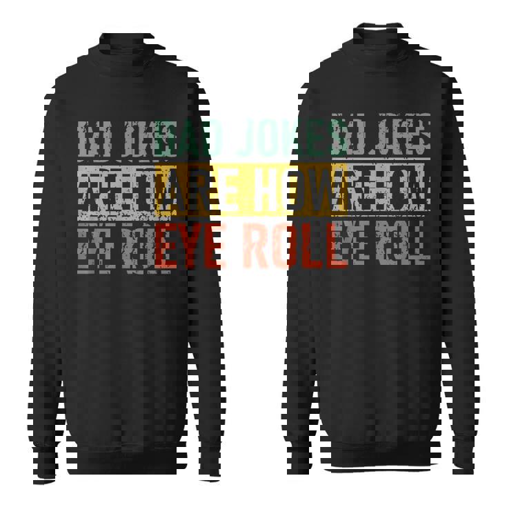 Funny Retro Vintage Father Day Dad Jokes Are How Eye Roll Funny Gifts For Dad Sweatshirt