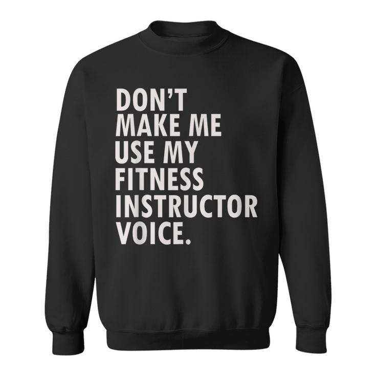 Funny Saying Fitness Instructor  Group Fitness Fitness Instructor Funny Gifts Sweatshirt