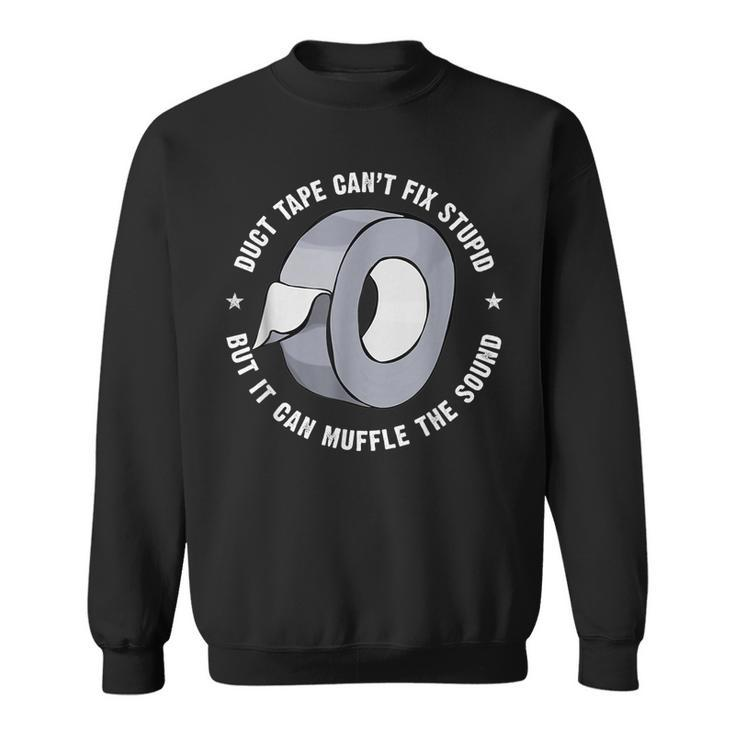 Funny Sayings  Duct Tape Cant Fix Stupid  Sweatshirt