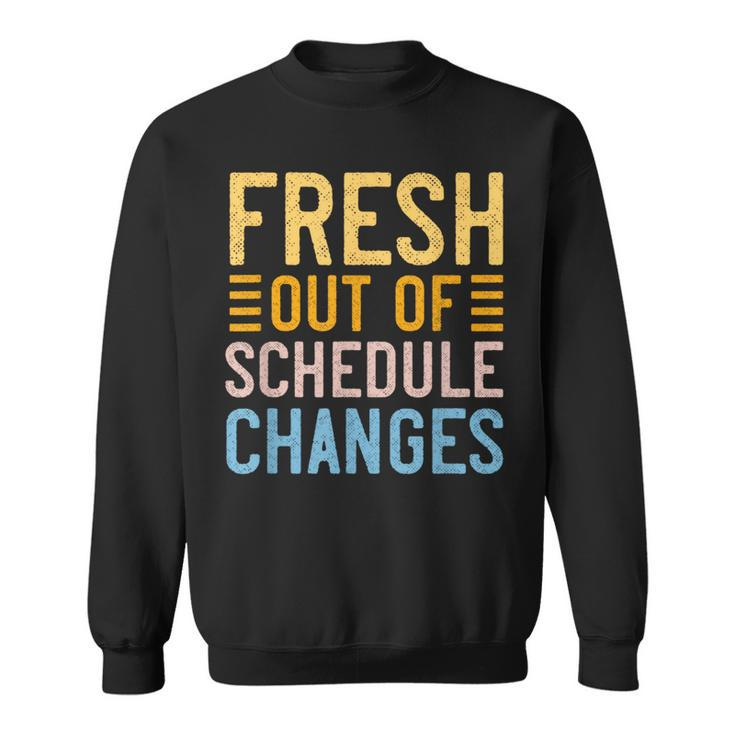 School Counselor Fresh Out Of Schedule Changes Humor Sweatshirt