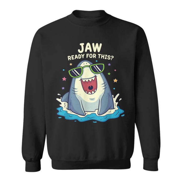Funny Shark  Jaw Ready For This  Funny Shark Pun  Sweatshirt