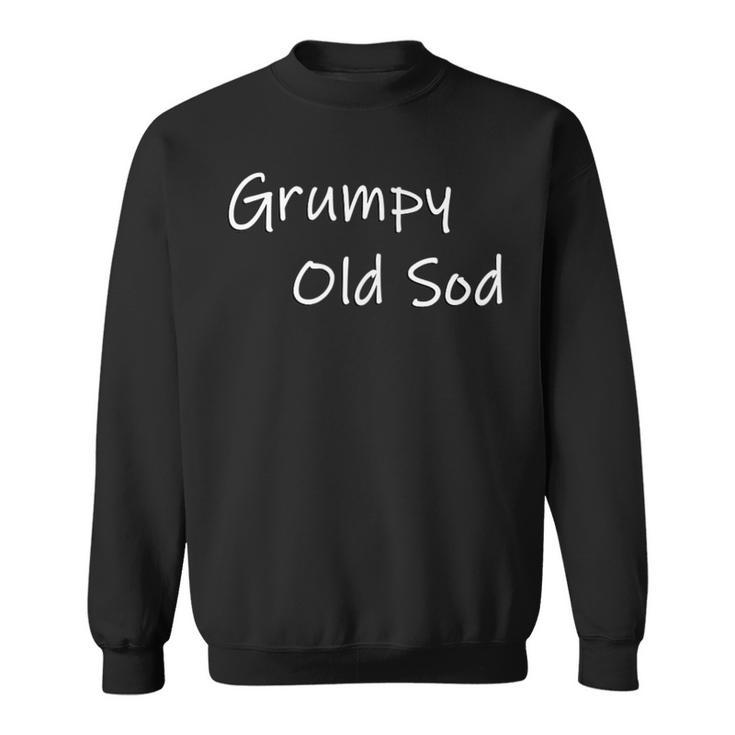 Funny Silly Mens Grumpy Old Sod Birthday Retirement Gift  Sweatshirt