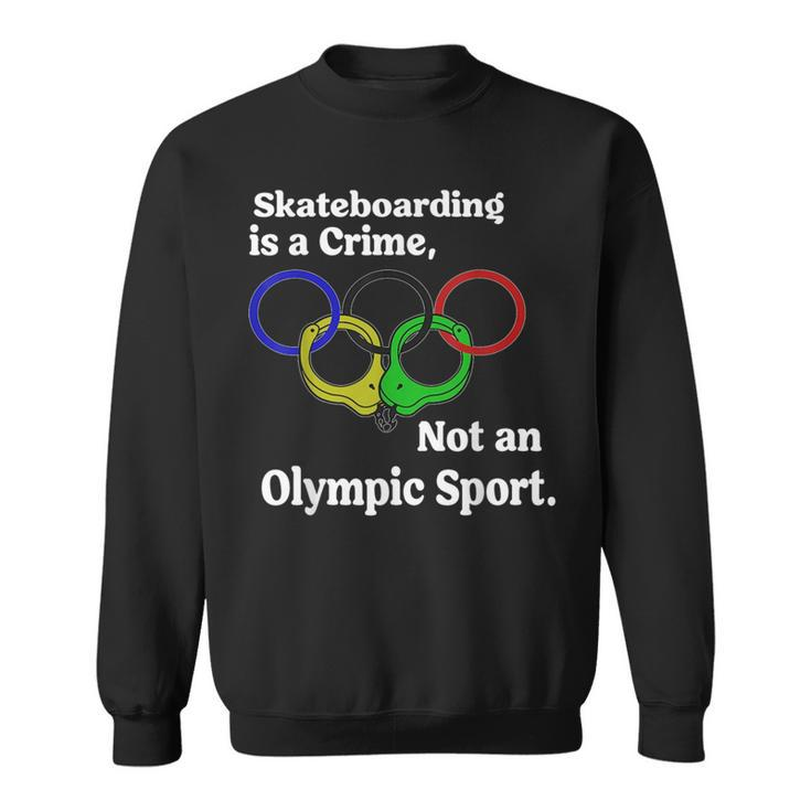 Funny Skateboarding Is A Crime Not An Sport Skateboarding Funny Gifts Sweatshirt
