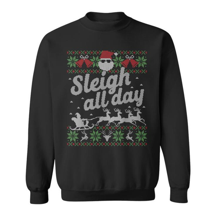 Sleigh All Day Santa Ugly Sweater Christmas Sweatshirt