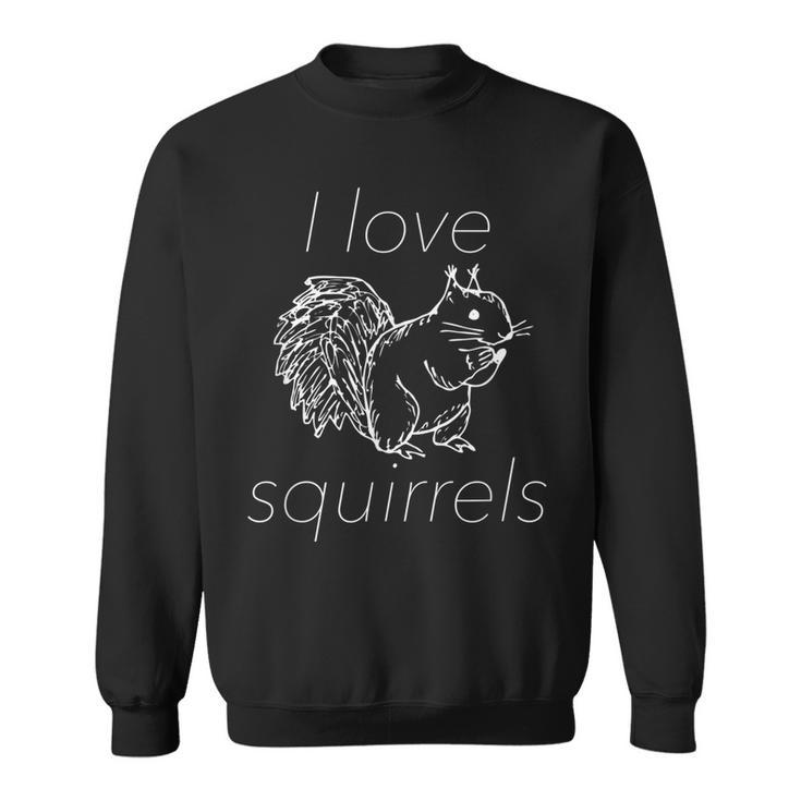 Funny Squirrel  I Love Squirrels Sweatshirt