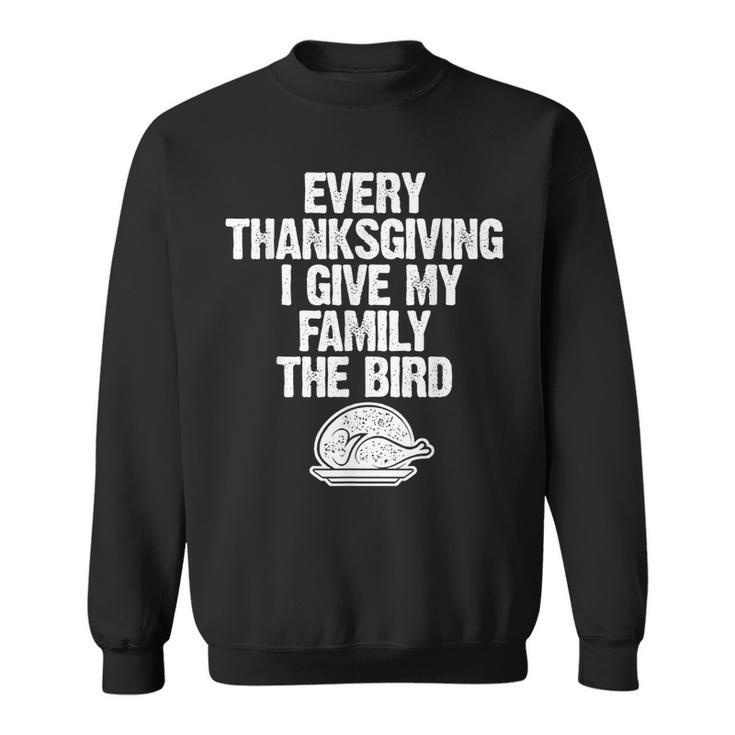 Funny Thanksgiving I Give My Family The Bird  Adults Thanksgiving Funny Gifts Sweatshirt