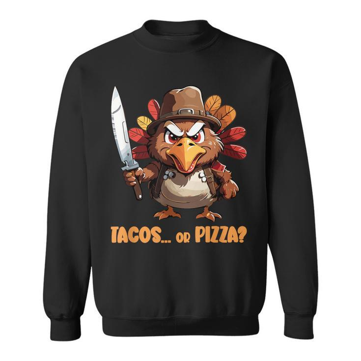 Thanksgiving Turkey Asking Eat Tacos Or Pizza Cool Sweatshirt