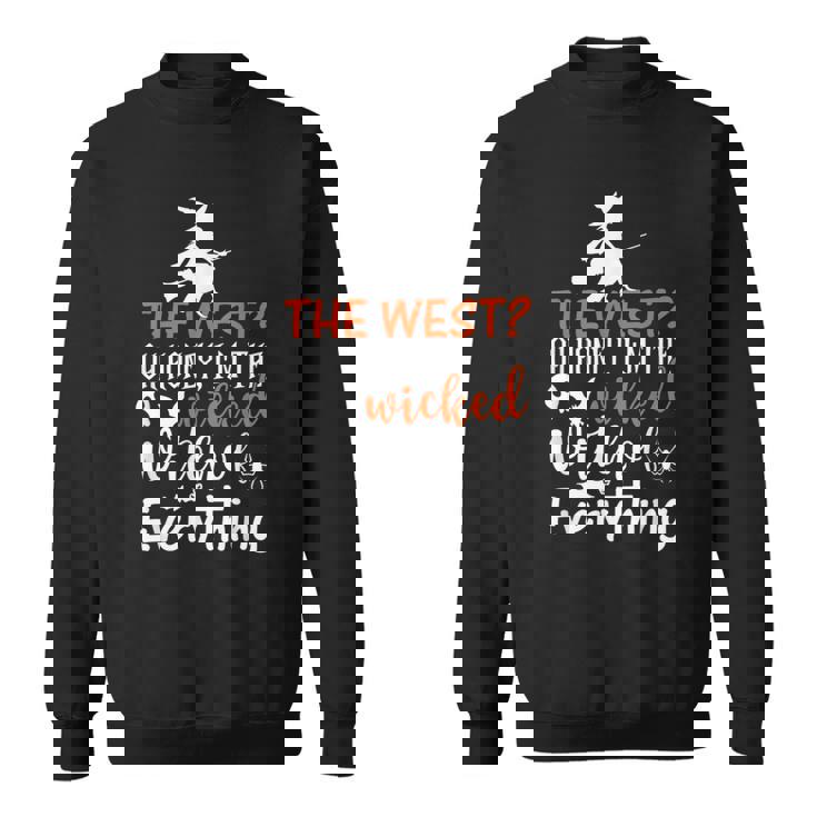 Funny The West Oh Honey Im The Wicked Witch Of Everything Sweatshirt