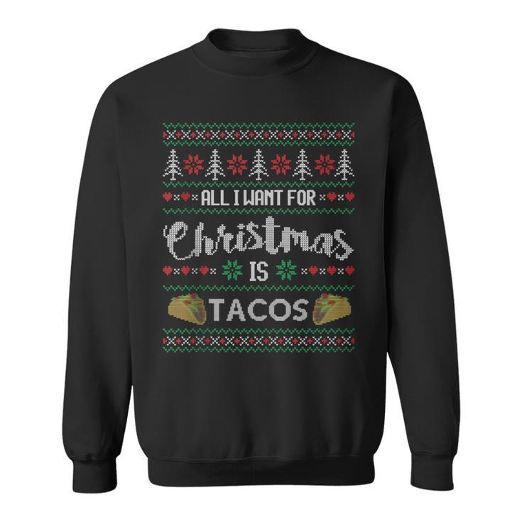 Ugly Christmas Sweater All I Want Is Tacos Sweatshirt
