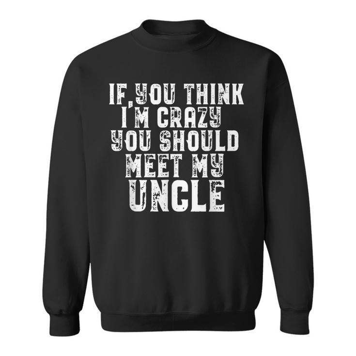 Funny Uncle Saying Gift  For Uncle From Niece Nephew  Sweatshirt