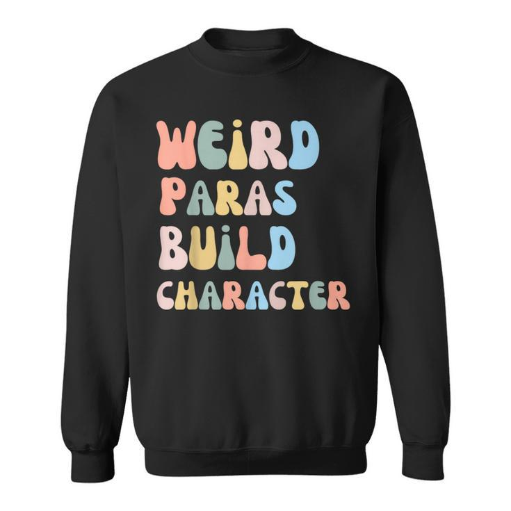 Weird Paras Build Character Para Paraprofessional Sweatshirt