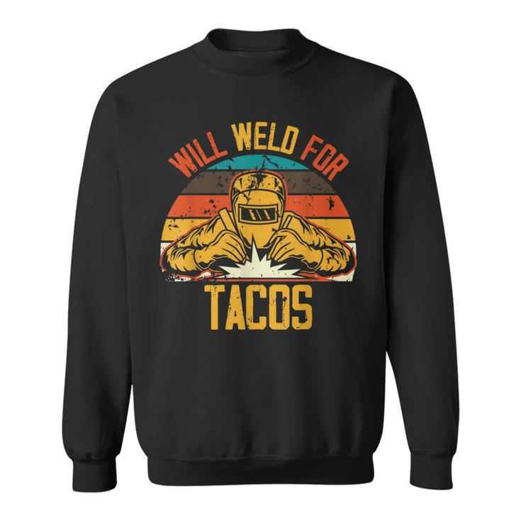 Welding Fabricator Welder Worker Will Weld For Tacos Sweatshirt