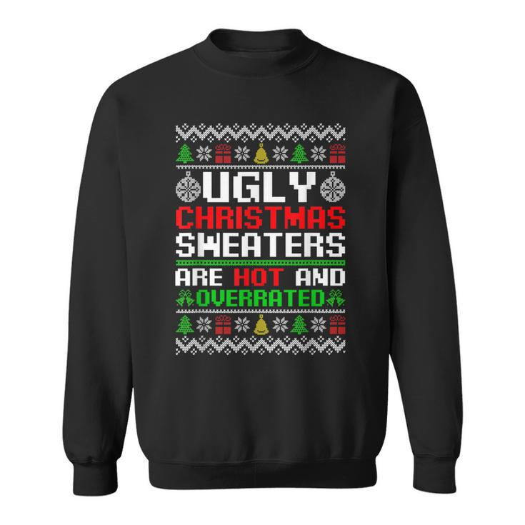 X-Mas Ugly Christmas Sweaters Are Hot And Overrated Sweatshirt
