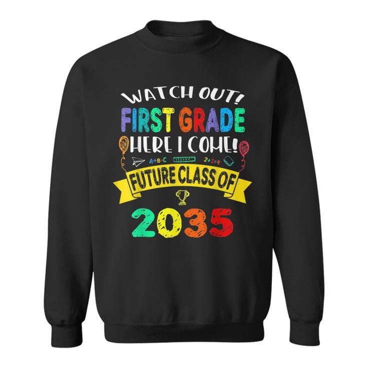 Future Class Of 2035 Watch Out First Grade Here I Come  Sweatshirt