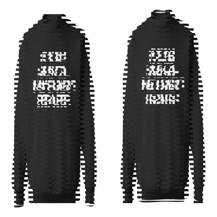 Future Musical Instrument Repairer Sweatshirt