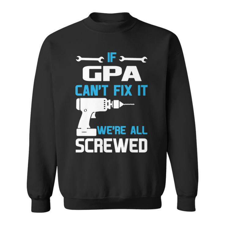 G Pa Grandpa Gift If G Pa Cant Fix It Were All Screwed Sweatshirt