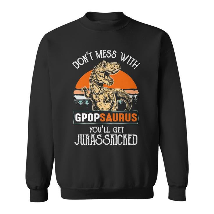 G Pop Grandpa Gift Dont Mess With Gpopsaurus Sweatshirt