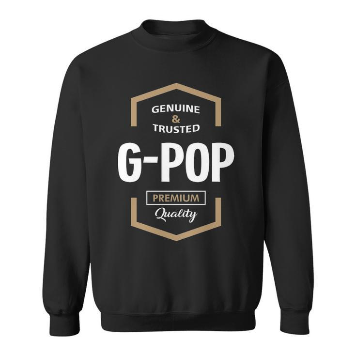 G Pop Grandpa Gift Genuine Trusted G Pop Quality Sweatshirt