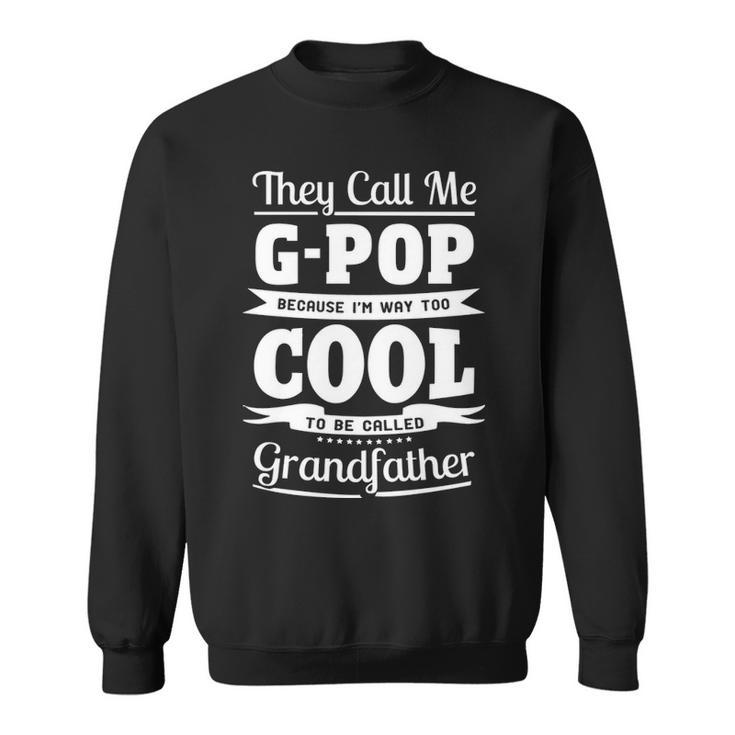 G Pop Grandpa Gift Im Called G Pop Because Im Too Cool To Be Called Grandfather Sweatshirt