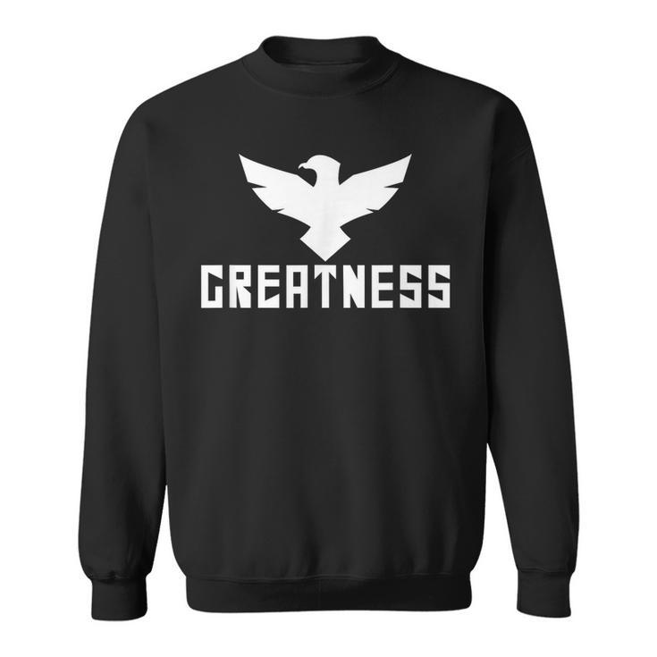 G R E A T N E S S Inspirational & Motivational Sweatshirt