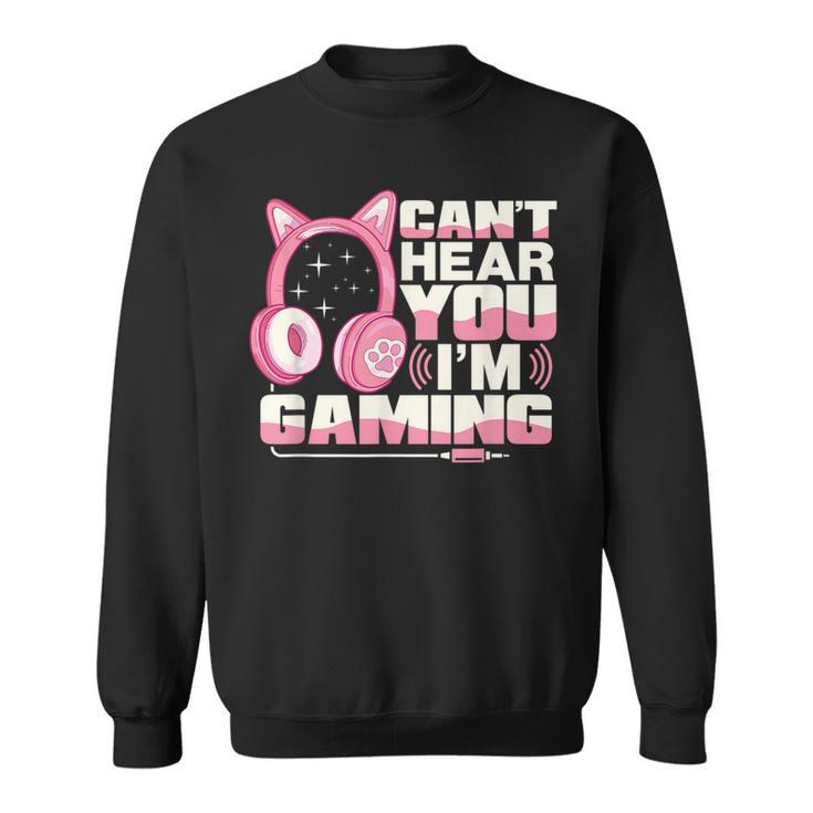Gamer Girl Gaming I Cant Hear You Im Gaming Video Games  Sweatshirt