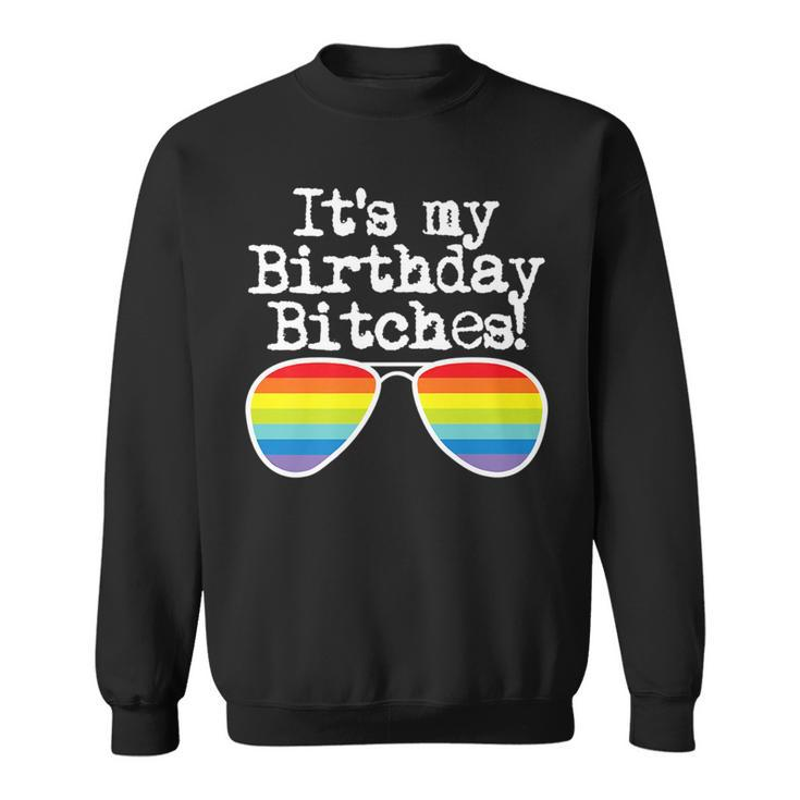 Gay Pride  Gift Its My Birthday Bitches Sweatshirt