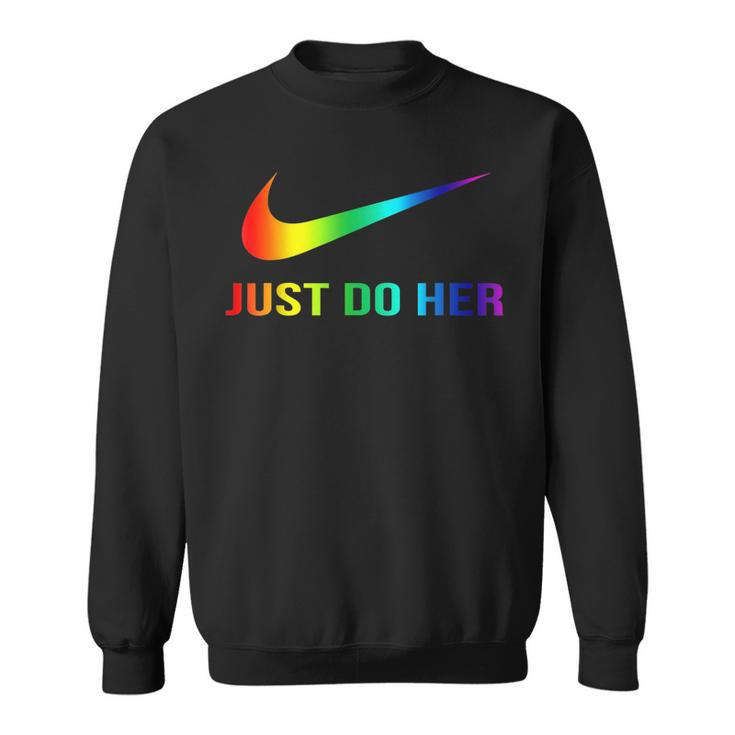 Gay Pride Just Do Her Funny Pride Month Funny Designs Funny Gifts Sweatshirt