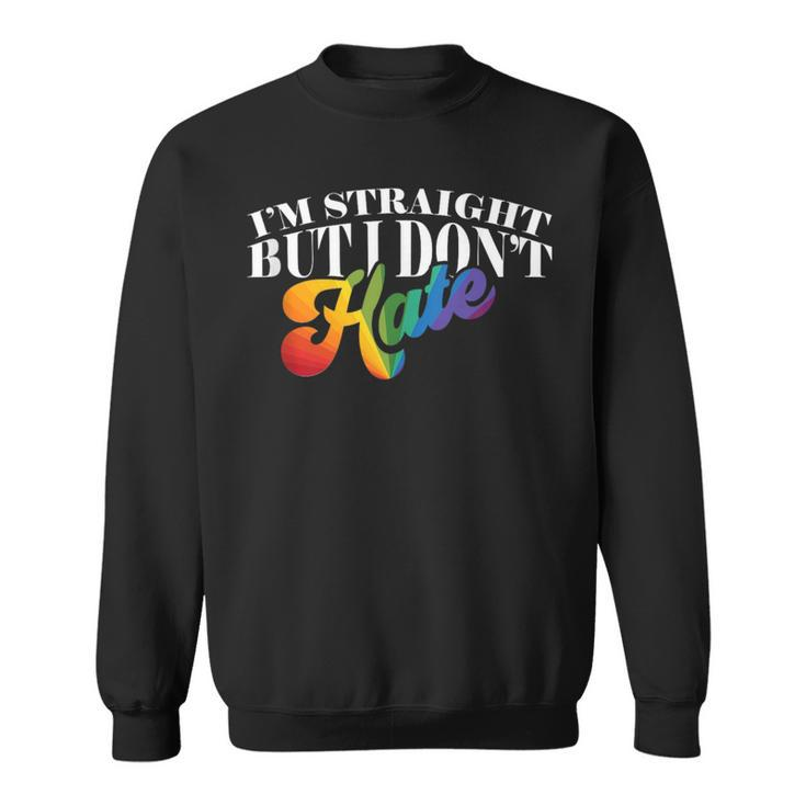 Gay Pride Support Im Straight But I Dont Hate  Sweatshirt