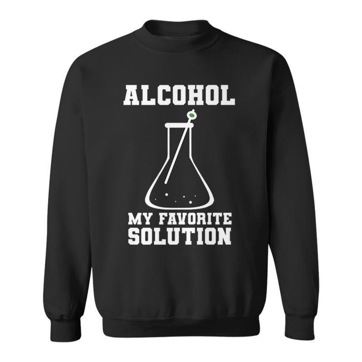 Geeky Chemisty  | Alcohol Is My Favorite Solution Funny   Sweatshirt
