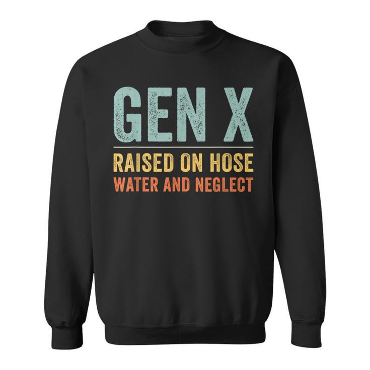 Gen X Raised On Hose Water And Neglect Retro Generation X Sweatshirt
