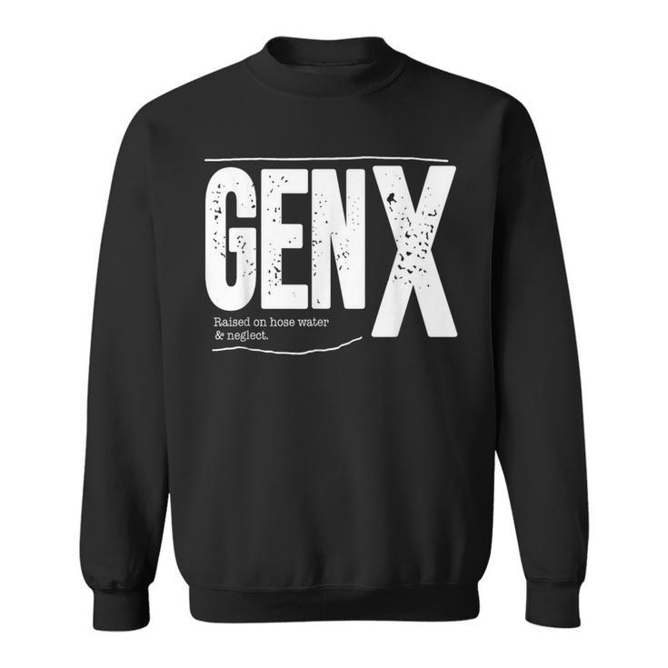 Gen X Raised On Hose Water And Neglect Sweatshirt