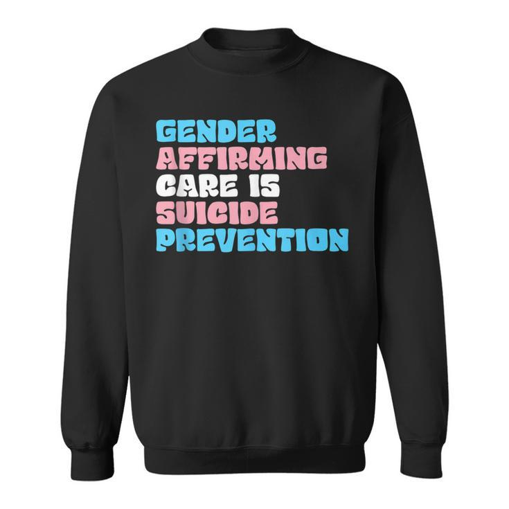 Gender Affirming Care Is Suicide Prevention Lgbt Rights   Sweatshirt