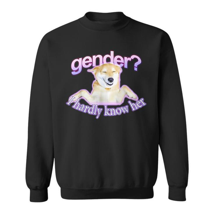 Gender I Hardly Know Her Sweatshirt