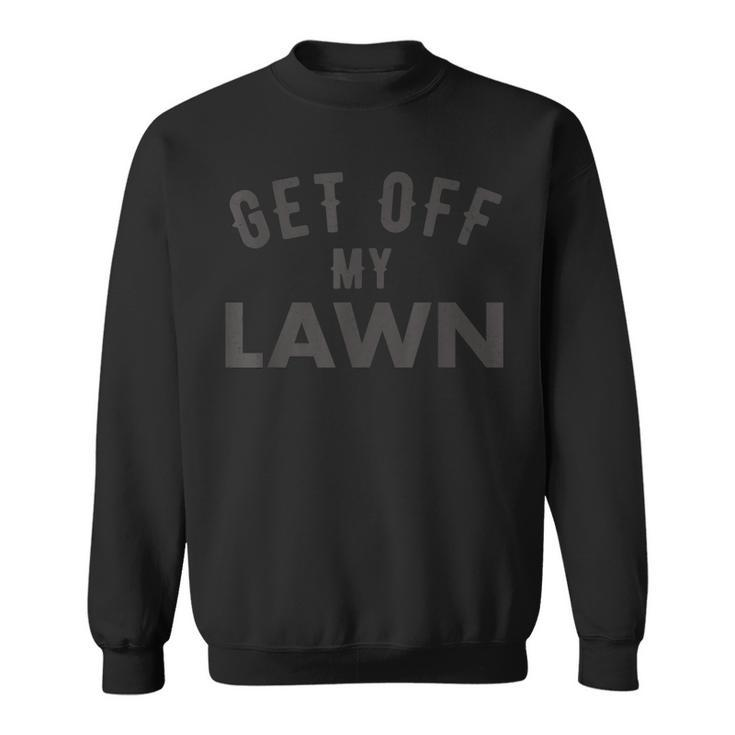 Get Off My Lawn Funny Grumpy Old Dad Retire Fathers Day Gift  Sweatshirt