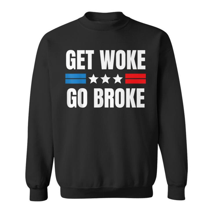 Get Woke Go Broke  Sweatshirt