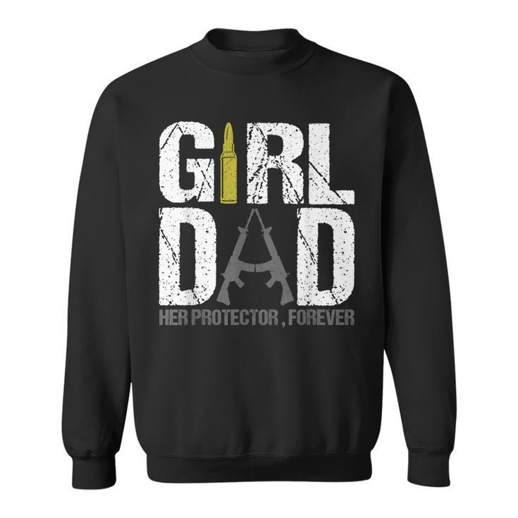 Girl Dad Her Protector Forever Funny Father Of Girls Gifts  Sweatshirt