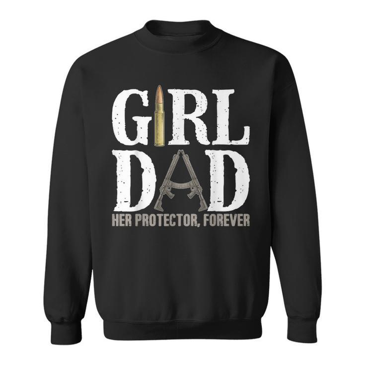 Girl Dad Her Protector Forever Funny Father Of Girls  Sweatshirt
