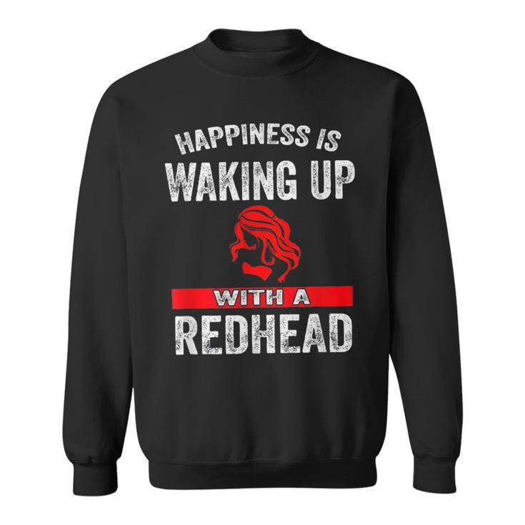 Girl Happiness Is Waking Up With A Redhead Sweatshirt
