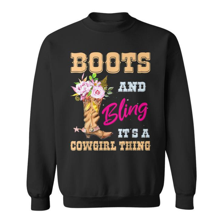 Girls Boots & Bling Its A Cowgirl Thing Cute Cowgirl Gift For Womens Sweatshirt