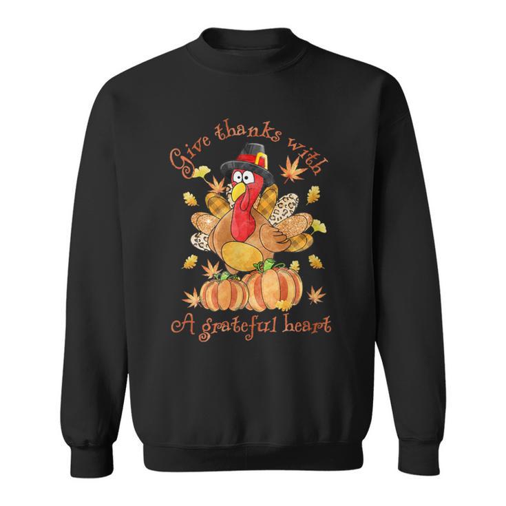 Give A Thanks With Grateful Heart Thanksgiving Day Turkey Sweatshirt