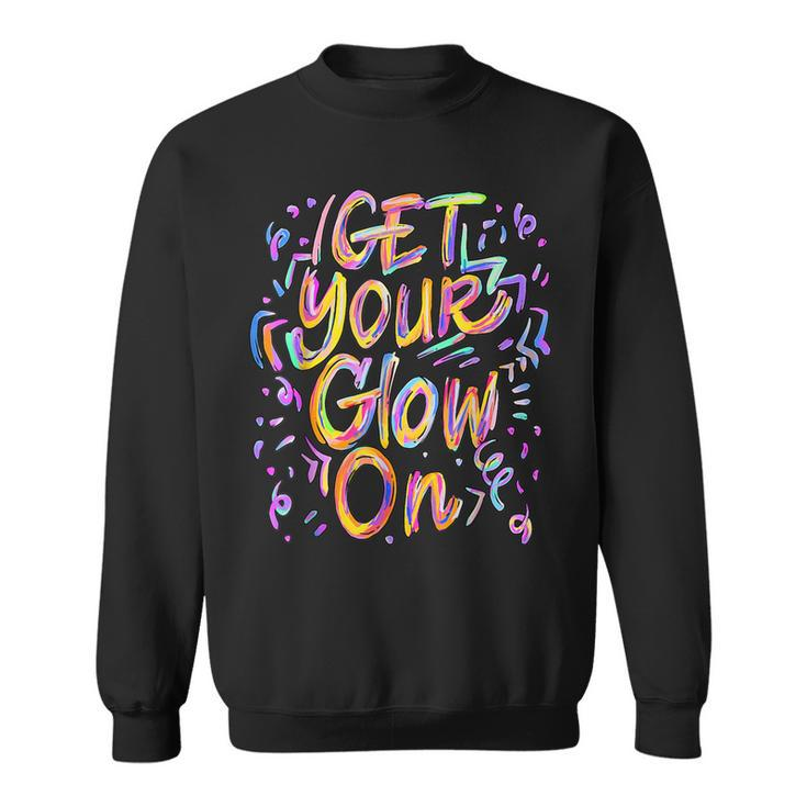 Get Your Glow On Retro Colorful Quote Group Team Tie Dye Sweatshirt