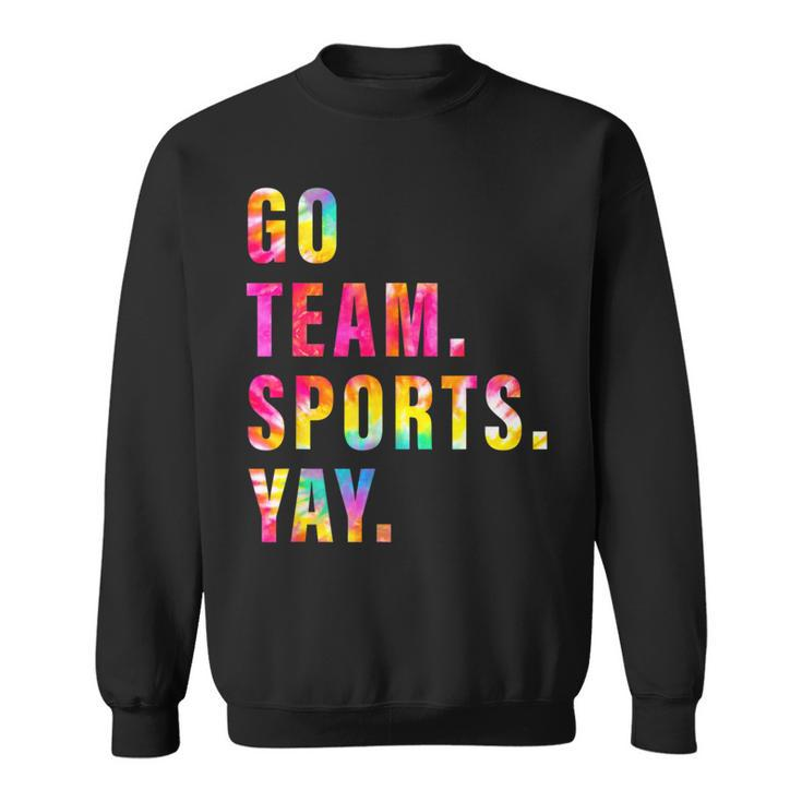 Go Team Sports Yay Sports And Games Competition Team Sweatshirt