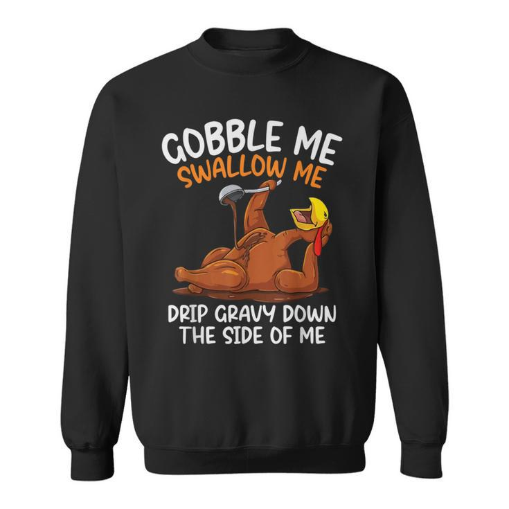 Gobble Me Swallow Me Thanksgiving Sweatshirt