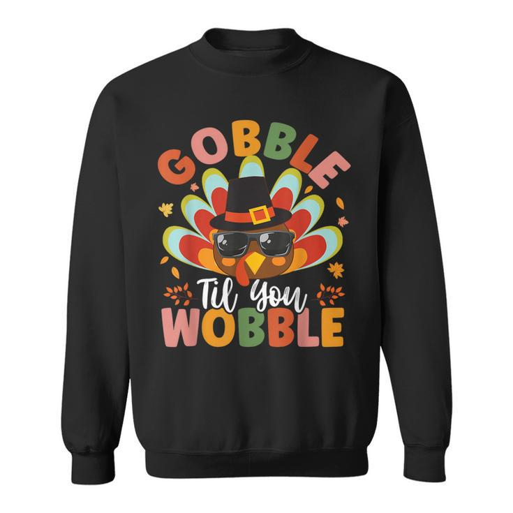 Gobble Til You Wobble Thanksgiving Day Sweatshirt