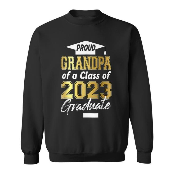 Gold Proud Grandpa Of A Class Of 2023 Graduate  Sweatshirt