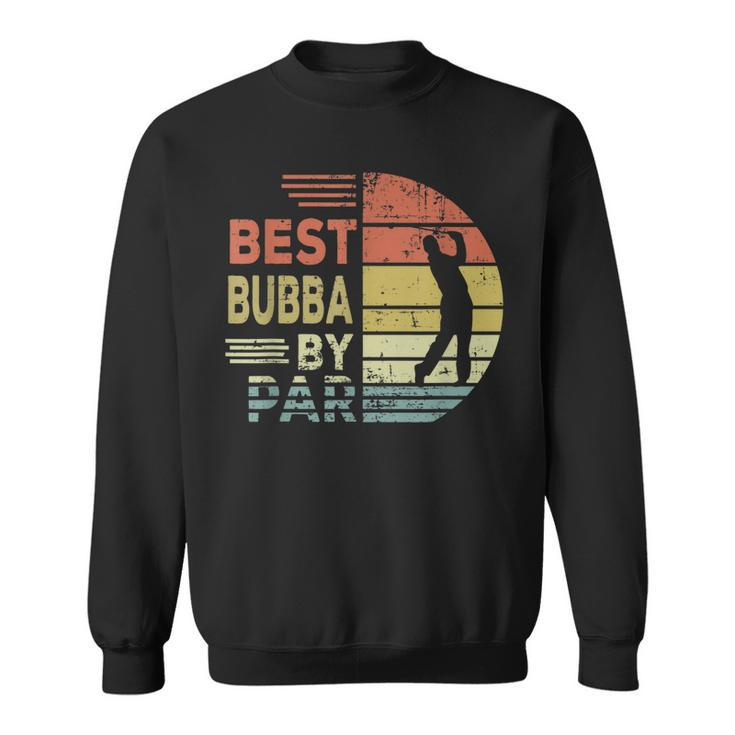 Golf Best Bubba By Par Daddy Fathers Day Gifts  Sweatshirt