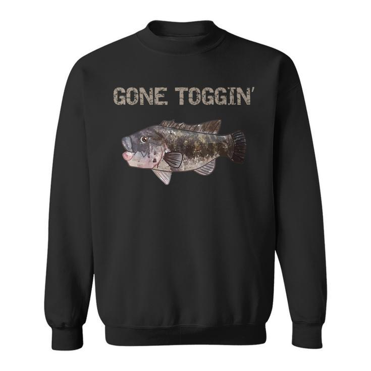 Gone Toggin' Blackfish Tautog Sweatshirt